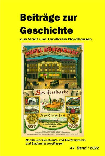 Die Gelbe Reihe / Beiträge zur Geschichte aus Stadt und Landkreis Nordhausen: Beiträge zur Geschichte aus Stadt und Landkreis Nordhausen / Gelbe Reihe Band 47 / 2022