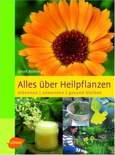 Alles über Heilpflanzen: Erkennen - anwenden - gesund bleiben