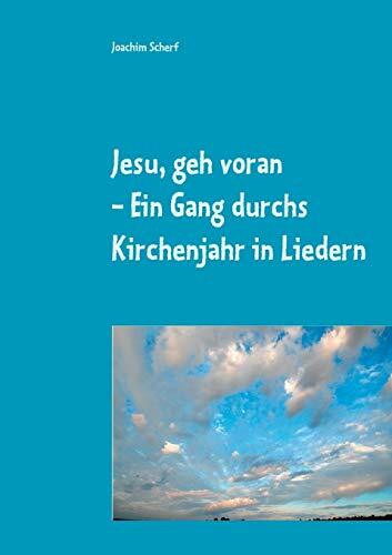 Jesu, geh voran: Ein Gang durchs Kirchenjahr in Liedern