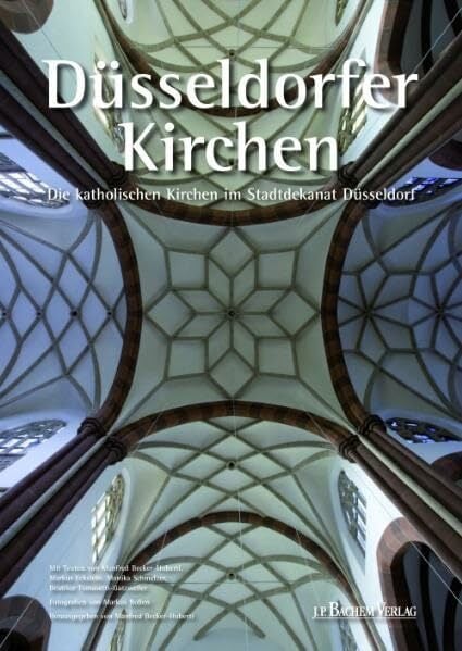 Düsseldorfer Kirchen: Die katholischen Kirchen im Stadtdekanat Düsseldorf Düsseldorfer Kirchen: Die katholischen Kirchen im Stadtdekanat Düsseldorf