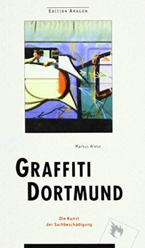 Graffiti Dortmund: Die Kunst der Sachbeschädigung