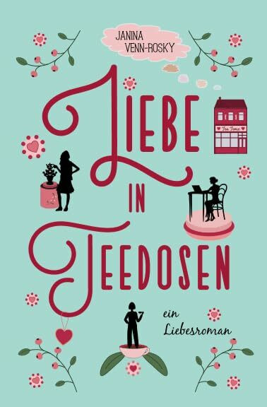 Liebe in Teedosen: ein Liebesroman (Tea Time, Band 1)