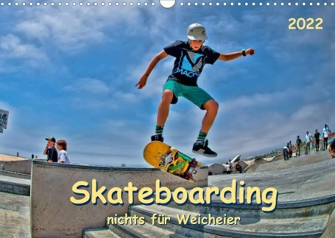 Skateboarding - nichts für Weicheier (Wandkalender 2022 DIN A3 quer)