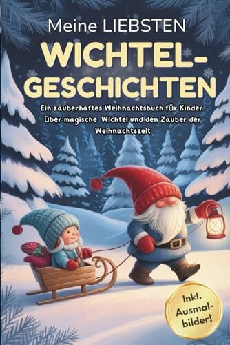 Meine liebsten Wichtelgeschichten: Ein Weihnachtsbuch für Kinder über Wichtel, Freundschaft und Weihnachtszauber | Inklusive liebevoller Ausmalbilder