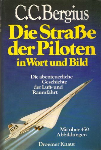 Die Strasse der Piloten in Wort und Bild: Die abenteuerliche Geschichte der Luft- und Raumfahrt