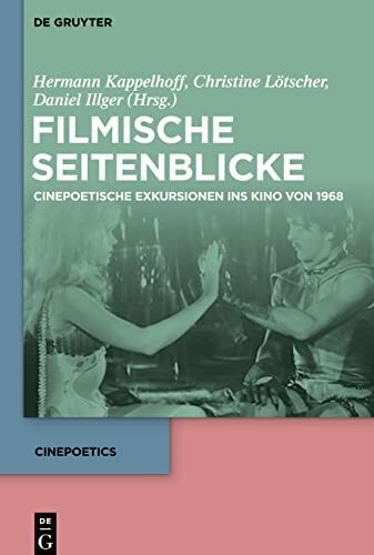 Filmische Seitenblicke: Cinepoetische Exkursionen ins Kino von 1968 (Cinepoetics, 7, Band 7)