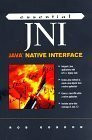 Essential JNI: Java Native Interface (Essential Java)