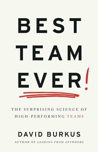 Best Team Ever: The Surprising Science of High-Performing Teams