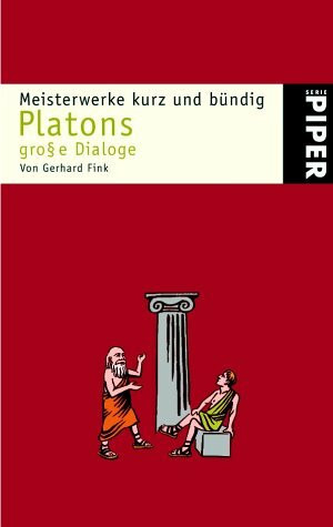 Platons große Dialoge: Meisterwerke kurz und bündig (Piper Taschenbuch, Band 3353)