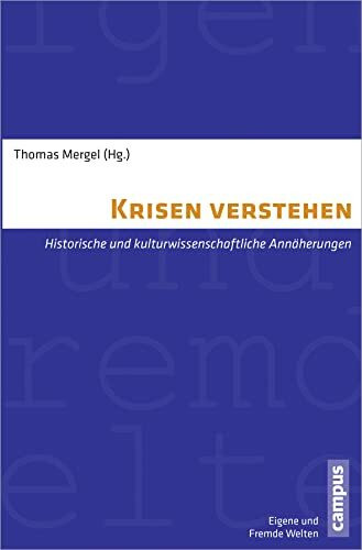 Krisen verstehen: Historische und kulturwissenschaftliche Annäherungen (Eigene und Fremde Welten, 21)