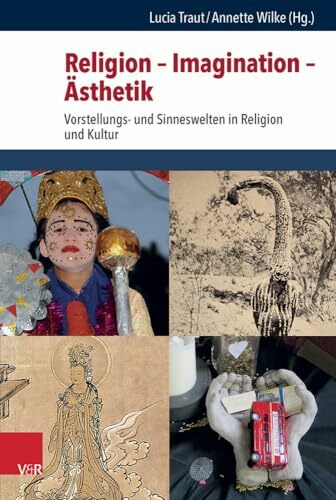 Religion - Imagination - Ästhetik: Vorstellungs- und Sinneswelten in Religion und Kultur (Critical Studies in Religion/Religionswissenschaft (CSRRW), Band 7)