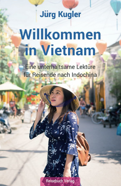 Willkommen in Vietnam: Eine unterhaltsame Lektüre für Reisende nach Indochina