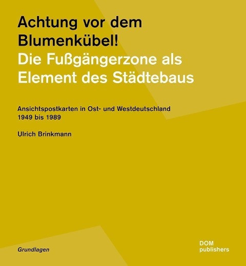 Achtung vor dem Blumenkübel! Die Fußgängerzone als Element des Städtebaus