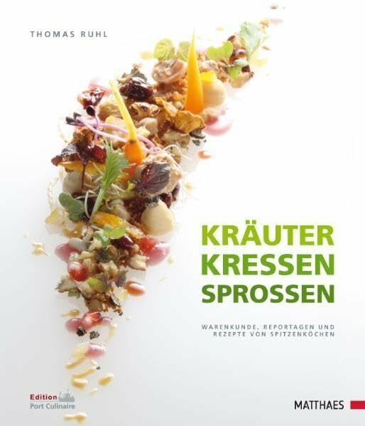 Kräuter - Kressen - Sprossen: Warenkunde, Reportagen und Rezepte von Spitzenköchen: Warenkunde, Reportagen und Rezepte von Spitzenköchen. ... d. Gastronomischen Akademie Deutschlands 2010