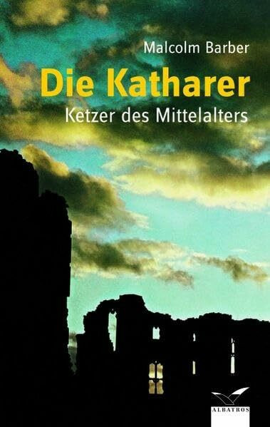 Die Katharer: Ketzer des Mittelalters (Albatros im Patmos Verlagshaus)