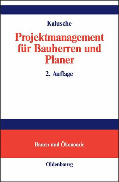 Projektmanagement für Bauherren und Planer (Bauen und Ökonomie)