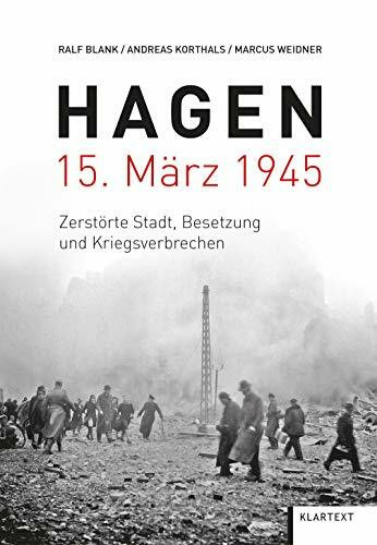 Hagen 15. März 1945: Zerstörte Stadt, Besetzung und Kriegsverbrechen