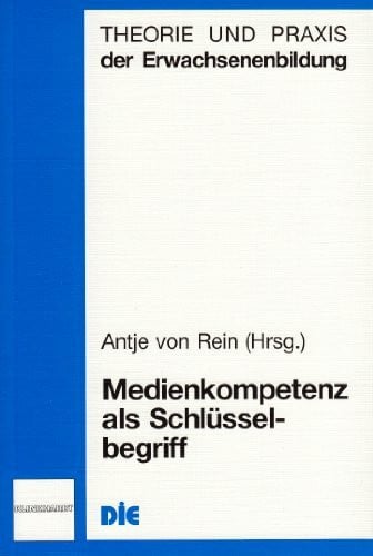 Medienkompetenz als Schlüsselbegriff (Theorie und Praxis der Erwachsenenbildung)