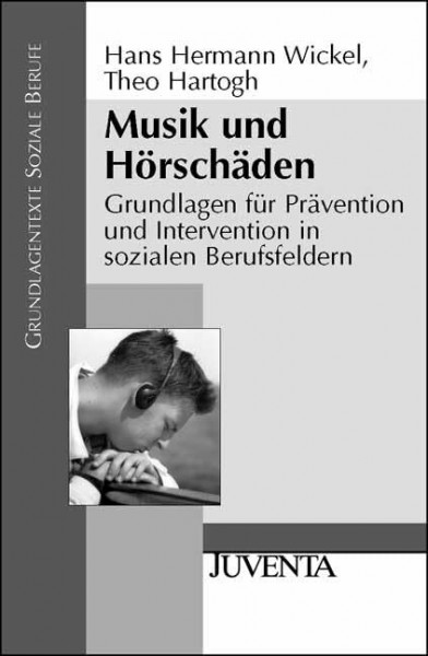 Musik und Hörschäden: Grundlagen für Prävention und Intervention in sozialen Berufsfeldern (Grundlagentexte Soziale Berufe)