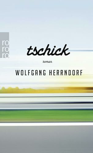 Tschick: "Auch in fünfzig Jahren wird dies noch ein Roman sein, den wir lesen wollen" (Frankfurter Allgemeine Zeitung) (rororo Taschenbücher, Band 25635)