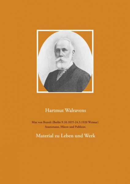 Max von Brandt (Berlin 9.10.1835-24.3.1920 Weimar) Staatsmann, Mäzen und Publizist.