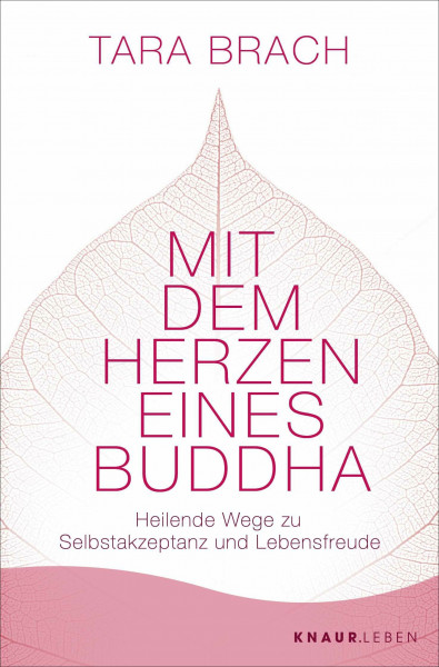 Mit dem Herzen eines Buddha: Heilende Wege zu Selbstakzeptanz und Lebensfreude | Das Standardwerk zu Radical Acceptance