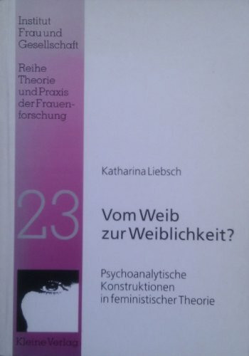 Vom Weib zur Weiblichkeit?: Psychoanalytische Konstruktionen in feministischer Theorie