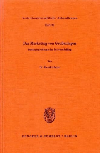 Das Marketing von Großanlagen.: Strategieprobleme des Systems Selling. (Vertriebswirtschaftliche Abhandlungen, Band 22)