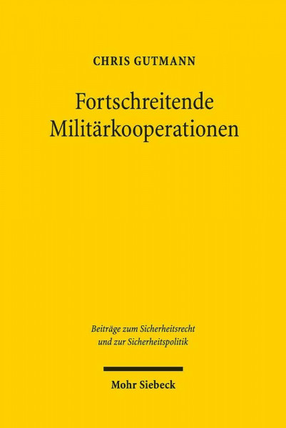 Fortschreitende Militärkooperationen: Neue Herausforderungen für den wehrverfassungsrechtlichen Parlamentsvorbehalt (Beiträge zum Sicherheitsrecht und zur Sicherheitspolitik, Band 6)