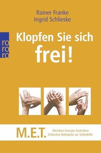 Klopfen Sie sich frei!: M.E.T. - Meridian-Energie-Techniken: Einfaches Beklopfen zur Selbsthilfe