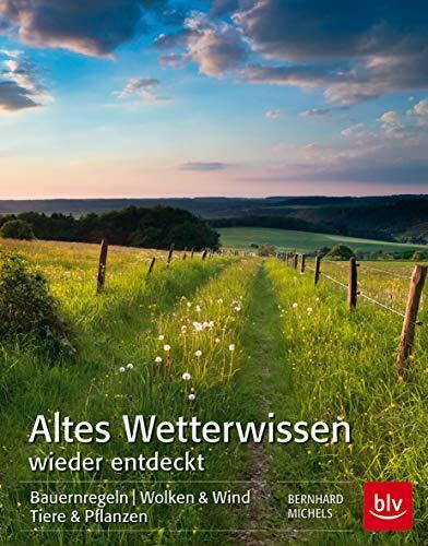 Altes Wetterwissen wieder entdeckt: Bauermregeln, Wolken & Wind, Tiere & Pflanzen (BLV Naturführer)