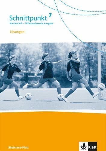 Schnittpunkt Mathematik 7. Differenzierende Ausgabe Rheinland-Pfalz und Saarland: Lösungen Klasse 7 (Schnittpunkt Mathematik. Differenzierende Ausgabe für Rheinland-Pfalz und Saarland ab 2016)