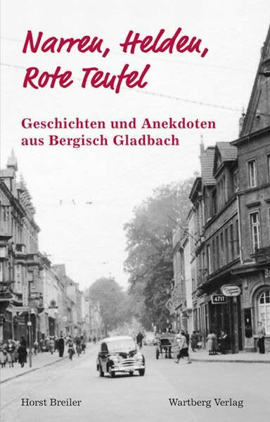 Narren, Helden, Rote Teufel - Geschichten und Anekdoten aus Bergisch Gladbach