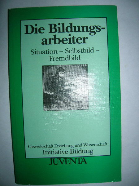 Die Bildungsarbeiter. Situation - Selbstbild - Fremdbild