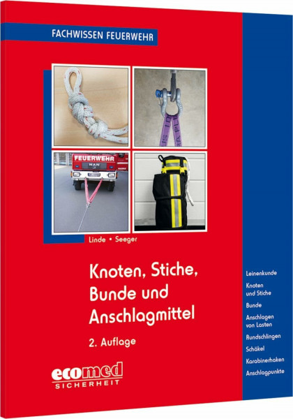 Knoten, Stiche, Bunde und Anschlagmittel: Leinenkunde - Knoten und Stiche - Bunde - Anschlagen von Lasten - Rundschlingen - Schäkel - Karabinerhaken - Anschlagpunkte (Fachwissen Feuerwehr)