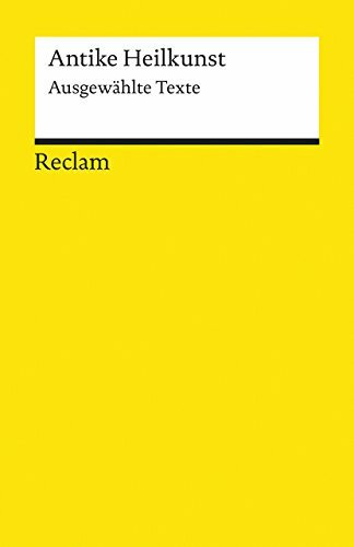 Antike Heilkunst: Ausgewählte Texte aus den medizinischen Schriften der Griechen und Römer (Reclams Universal-Bibliothek)