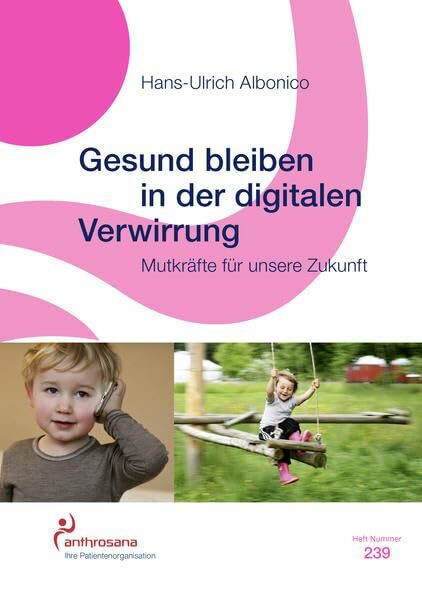 Gesund bleiben in der digitalen Verwirrung: Mutkräfte für unsere Zukunft (anthrosana Hefte)