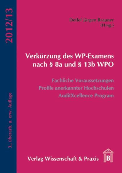 Verkürzung des WP-Examens nach § 8a und § 13b WPO: Fachliche Voraussetzungen, Profile anerkannter Hochschulen, AuditXcellence Program