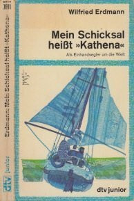 Mein Schicksal heißt Kathena. Als Einhandsegler um die Welt.