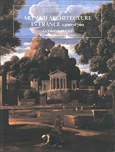 Art and Architecture in France, 1500-1700 (Yale University Press Pelican History of Art)