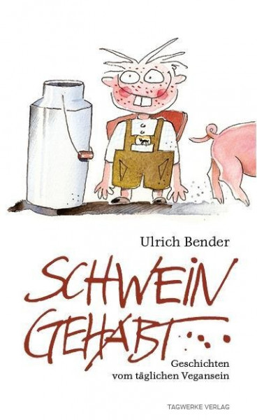 Schwein gehabt - Geschichten vom täglichen Vegansein