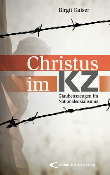Christus im KZ: Glaubenszeugen im Nationalsozialismus