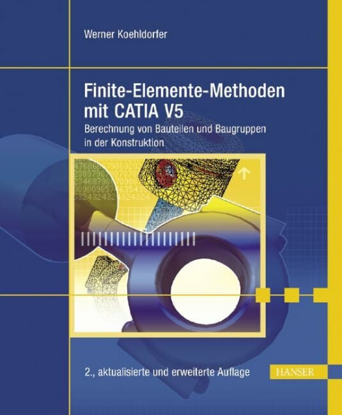 Finite-Elemente-Methoden mit CATIA V5: Berechnung von Bauteilen und Baugruppen in der Konstruktion
