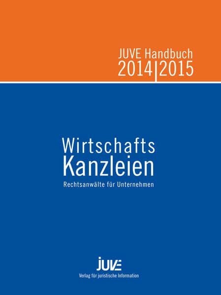JUVE Handbuch Wirtschaftskanzleien 2014/2015: Rechtsanwälte für Unternehmen JUVE Handbuch Wirtschaftskanzleien 2014/2015: Rechtsanwälte für Unternehmen