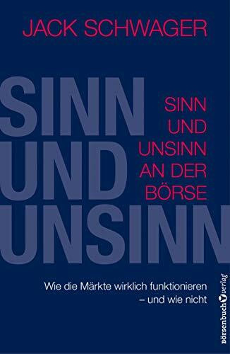 Sinn und Unsinn an der Börse: Wie die Märkte wirklich funktionieren - und wie nicht