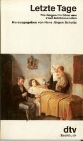 Letzte Tage: Sterbegeschichten aus zwei Jahrhunderten (dtv Literatur)