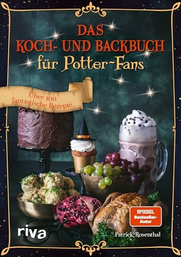 Das Koch- und Backbuch für Potter-Fans: Über 100 fantastische Rezepte | Butterbier, Siruppudding, Kürbispasteten, Eintopf, Scones und mehr (Kochbücher für Potter-Fans, Band 1)