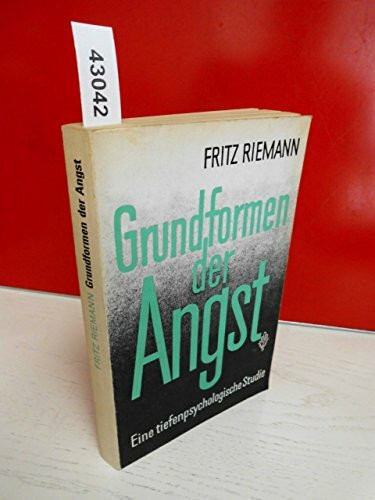 Grundformen der Angst: Eine tiefenpsychologische Studie