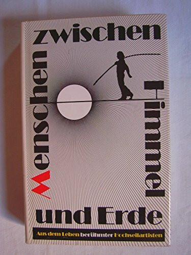 Menschen zwischen Himmel und Erde. Aus dem Leben berühmter Hochseilartisten