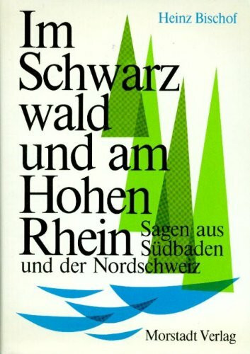 Im Schwarzwald und am Hohen Rhein. Sagen aus Südbaden und der Nordschweiz
